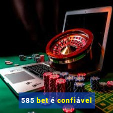 585 bet é confiável